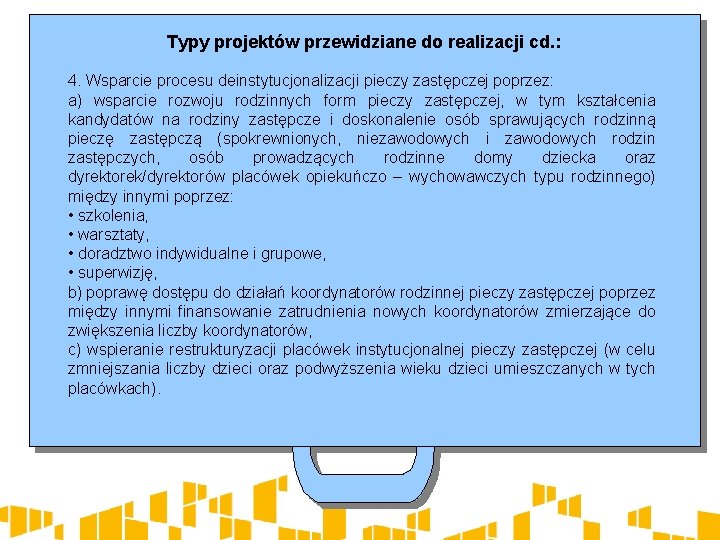 Typy projektów przewidziane do realizacji cd. : 4. Wsparcie procesu deinstytucjonalizacji pieczy zastępczej poprzez: