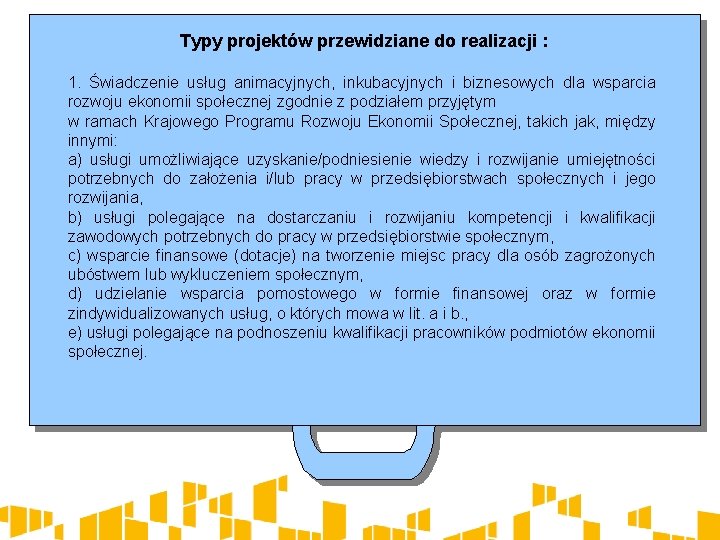 Typy projektów przewidziane do realizacji : 1. Świadczenie usług animacyjnych, inkubacyjnych i biznesowych dla