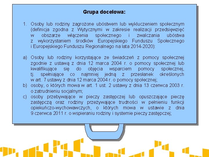 Grupa docelowa: 1. Osoby lub rodziny zagrożone ubóstwem lub wykluczeniem społecznym (definicja zgodna z