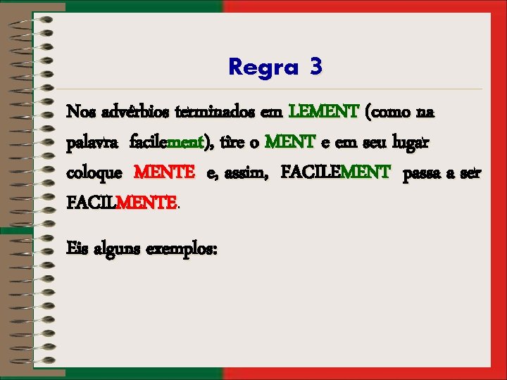 Regra 3 Nos advérbios terminados em LEMENT (como na palavra facilement), tire o MENT