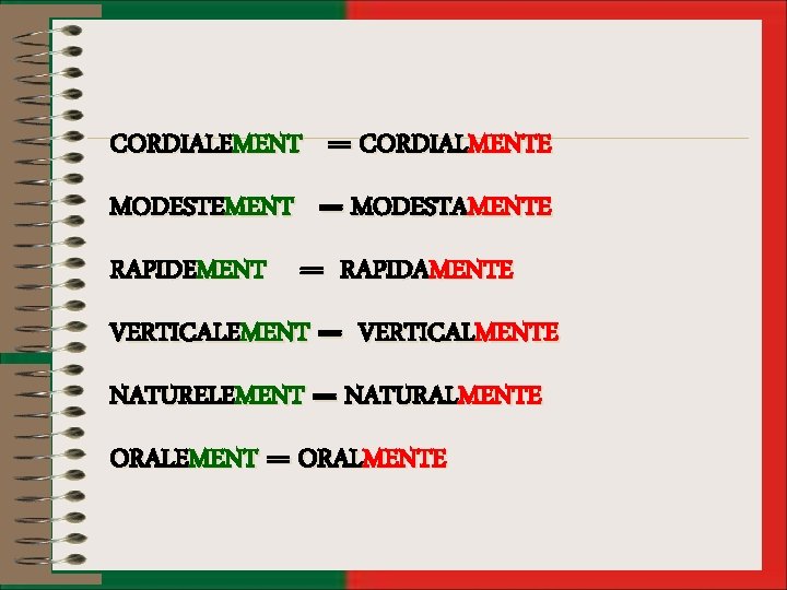 CORDIALEMENT == CORDIALMENTE MODESTEMENT == MODESTAMENTE RAPIDEMENT == RAPIDAMENTE VERTICALEMENT == VERTICALMENTE NATURELEMENT ==