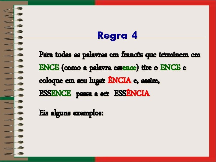 Regra 4 Para todas as palavras em francês que terminem em ENCE (como a