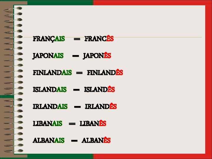 FRANÇAIS == FRANCÊS JAPONAIS == JAPONÊS FINLANDAIS == FINLANDÊS ISLANDAIS == ISLANDÊS IRLANDAIS ==