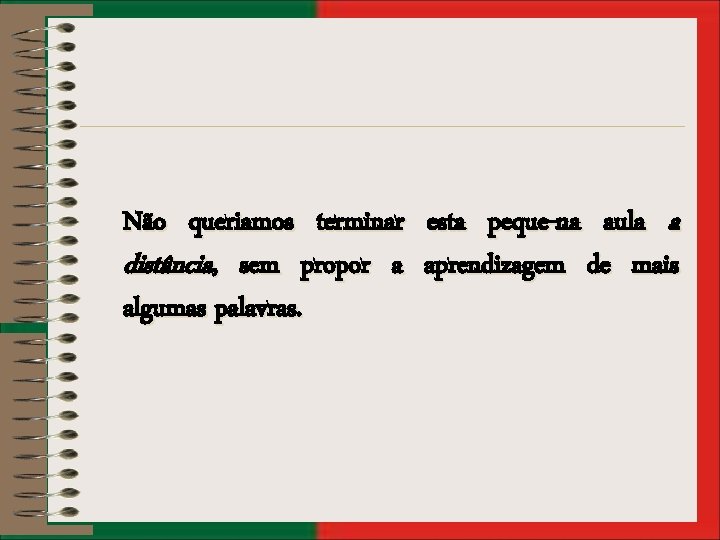 Não queriamos terminar esta peque-na aula a distância, sem propor a aprendizagem de mais