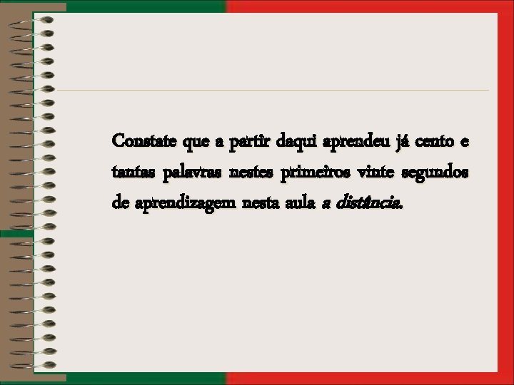 Constate que a partir daqui aprendeu já cento e tantas palavras nestes primeiros vinte