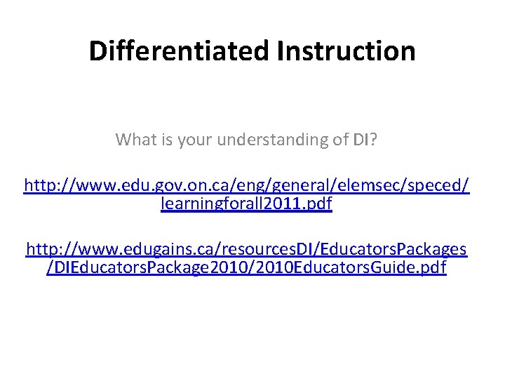 Differentiated Instruction What is your understanding of DI? http: //www. edu. gov. on. ca/eng/general/elemsec/speced/