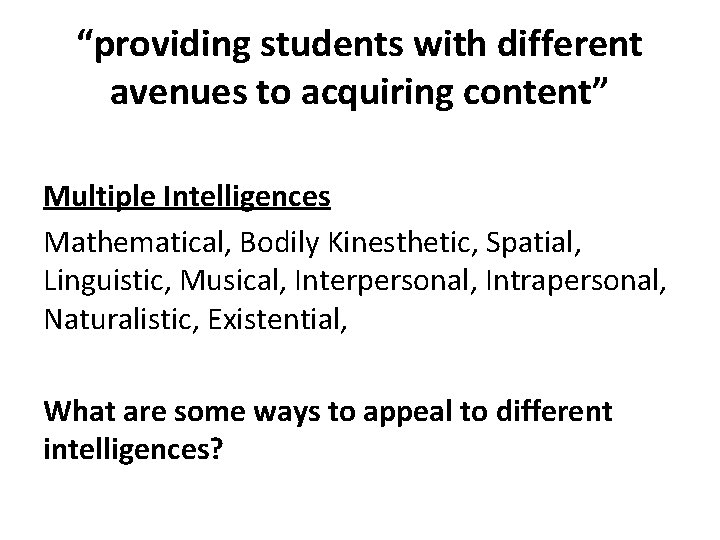 “providing students with different avenues to acquiring content” Multiple Intelligences Mathematical, Bodily Kinesthetic, Spatial,