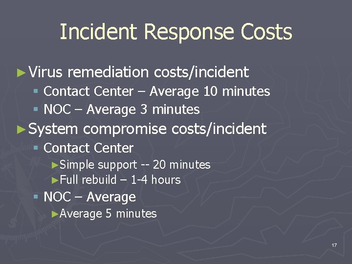 Incident Response Costs ► Virus remediation costs/incident § Contact Center – Average 10 minutes