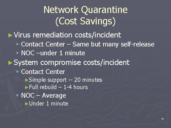 Network Quarantine (Cost Savings) ► Virus remediation costs/incident § Contact Center – Same but