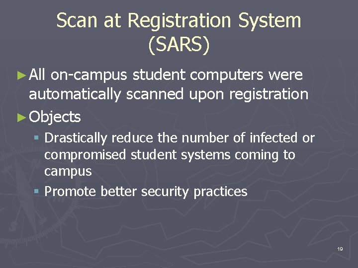 Scan at Registration System (SARS) ► All on-campus student computers were automatically scanned upon