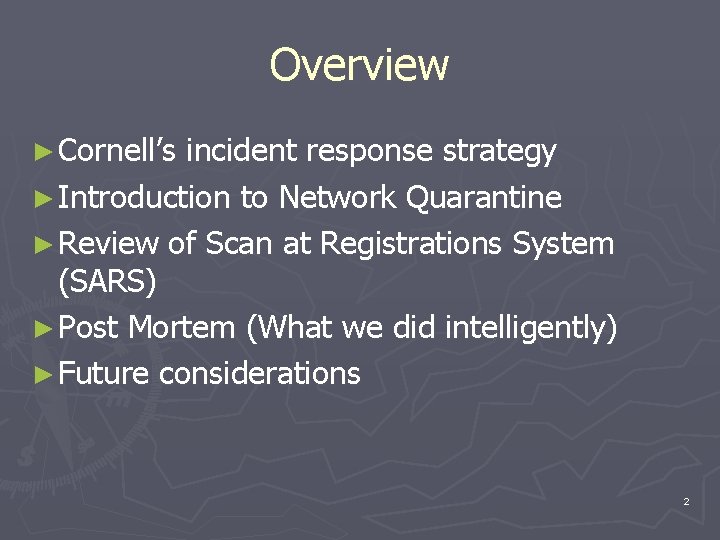 Overview ► Cornell’s incident response strategy ► Introduction to Network Quarantine ► Review of