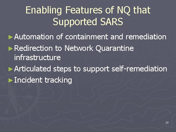 Enabling Features of NQ that Supported SARS ► Automation of containment and remediation ►