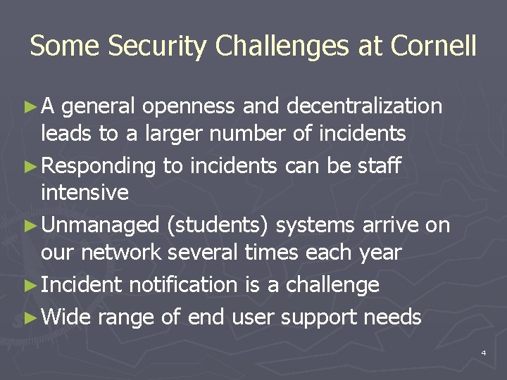 Some Security Challenges at Cornell ►A general openness and decentralization leads to a larger