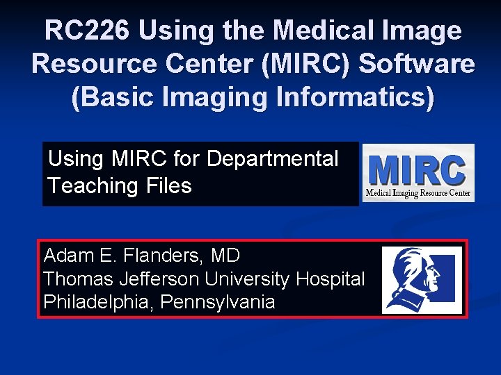 RC 226 Using the Medical Image Resource Center (MIRC) Software (Basic Imaging Informatics) Using