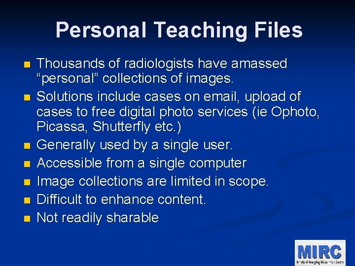 Personal Teaching Files n n n n Thousands of radiologists have amassed “personal” collections