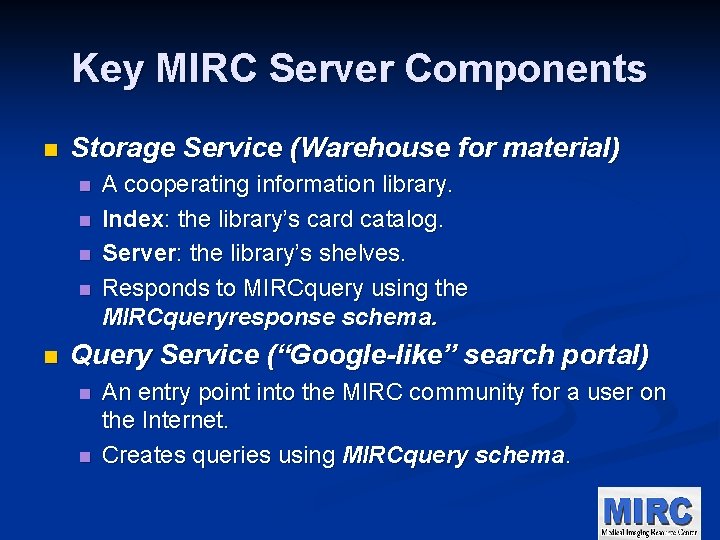 Key MIRC Server Components n Storage Service (Warehouse for material) n n n A