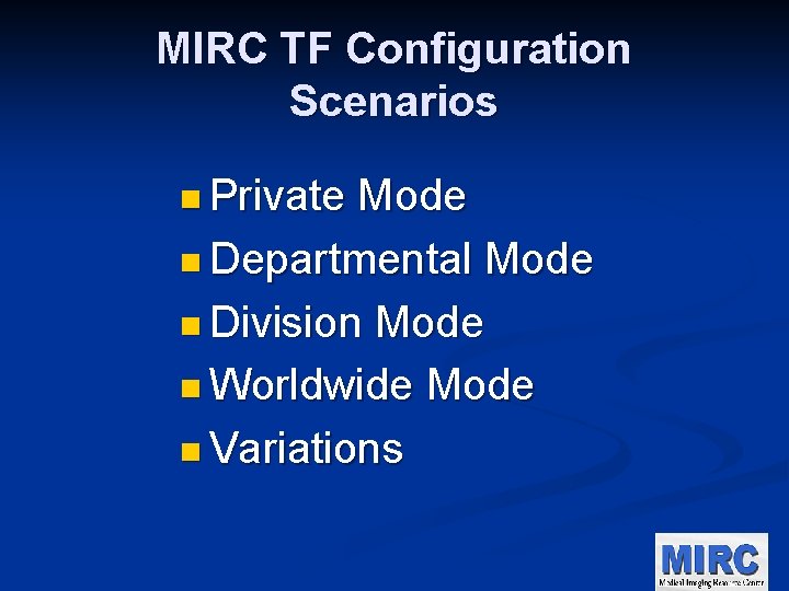 MIRC TF Configuration Scenarios n Private Mode n Departmental Mode n Division Mode n