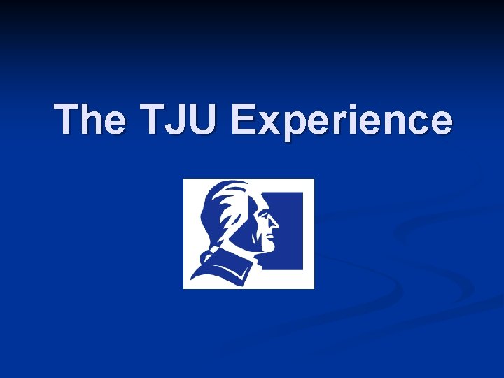 The TJU Experience 