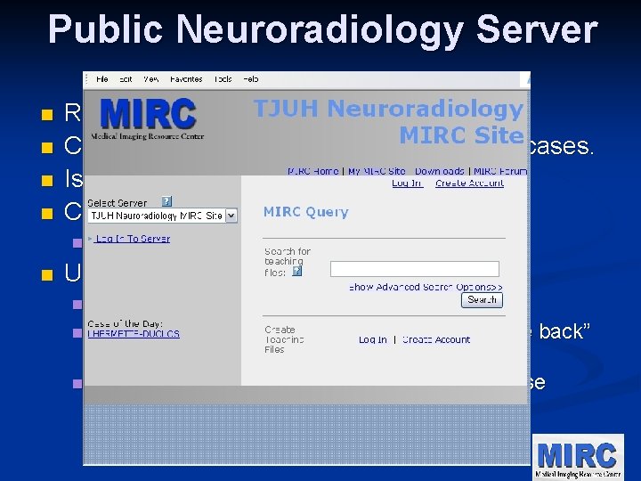 Public Neuroradiology Server n n Resides on the public internet. Contains interesting Neuroradiology/ENT cases.