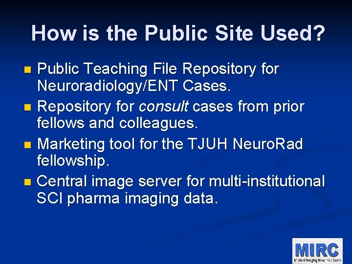 How is the Public Site Used? Public Teaching File Repository for Neuroradiology/ENT Cases. n