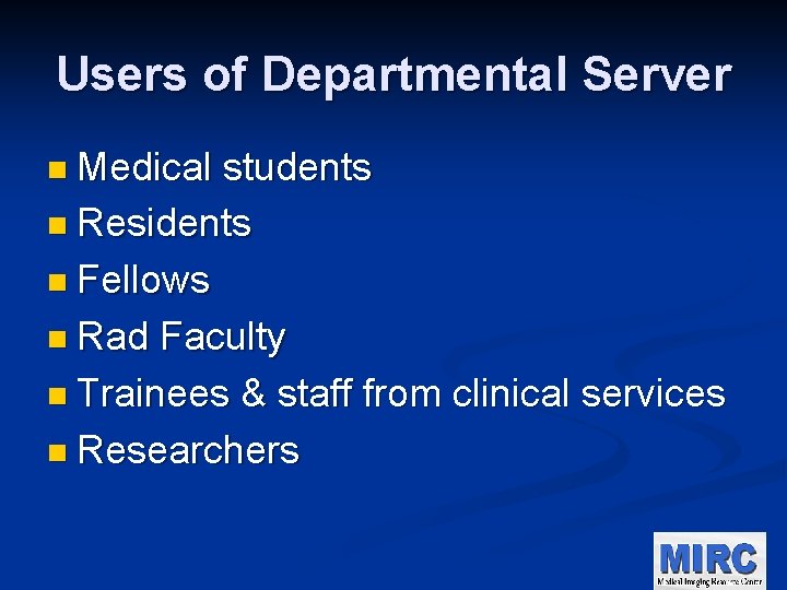 Users of Departmental Server n Medical students n Residents n Fellows n Rad Faculty