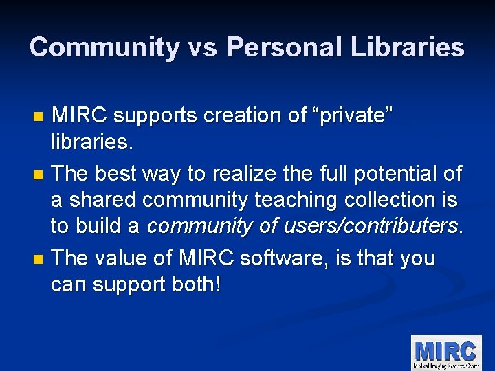 Community vs Personal Libraries MIRC supports creation of “private” libraries. n The best way