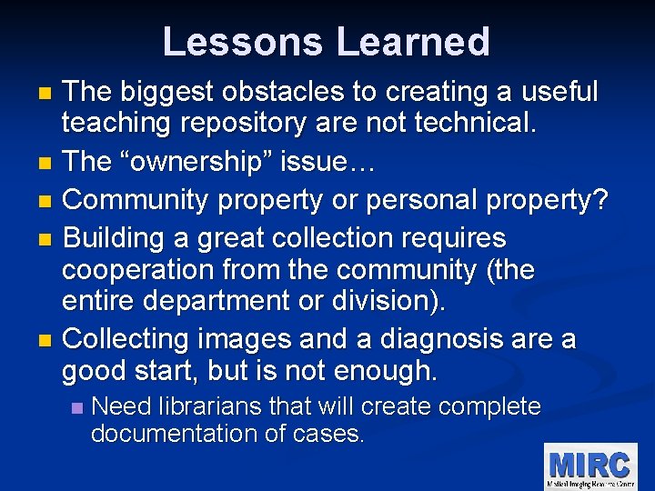 Lessons Learned The biggest obstacles to creating a useful teaching repository are not technical.