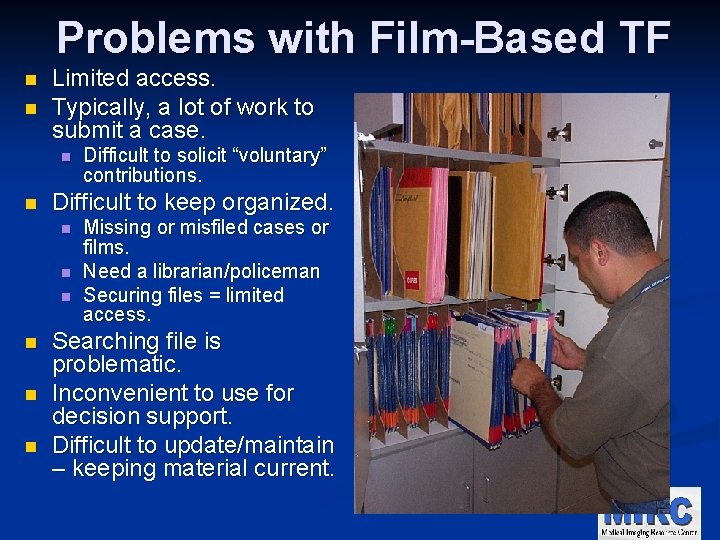 Problems with Film-Based TF n n Limited access. Typically, a lot of work to