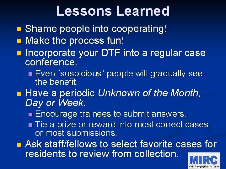 Lessons Learned Shame people into cooperating! n Make the process fun! n Incorporate your