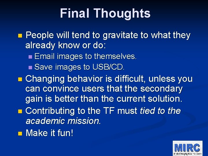 Final Thoughts n People will tend to gravitate to what they already know or