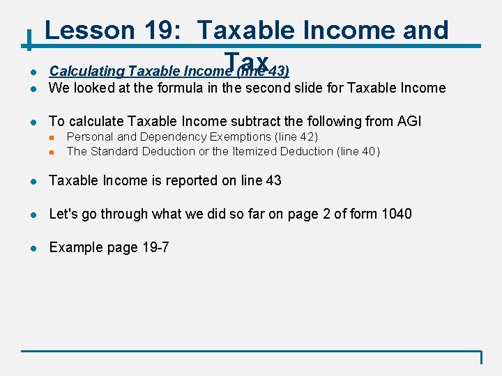 l Lesson 19: Taxable Income and Tax Calculating Taxable Income (line 43) l We