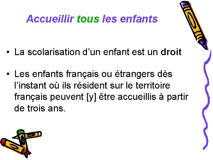 Accueillir tous les enfants • La scolarisation d’un enfant est un droit • Les