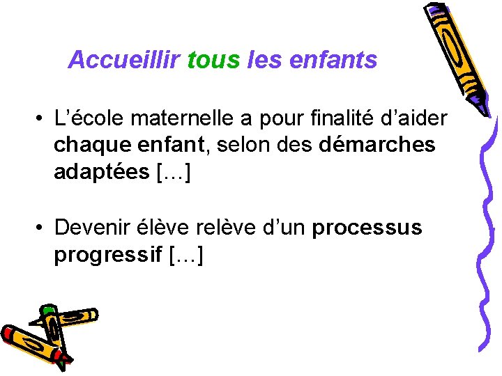 Accueillir tous les enfants • L’école maternelle a pour finalité d’aider chaque enfant, selon