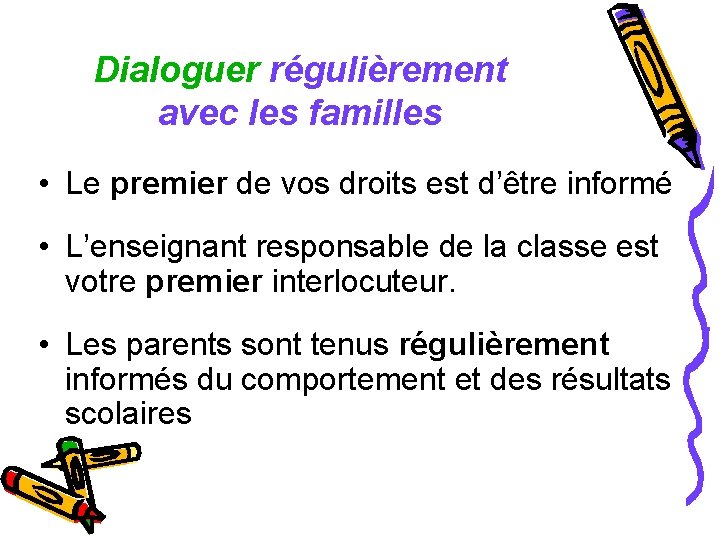 Dialoguer régulièrement avec les familles • Le premier de vos droits est d’être informé