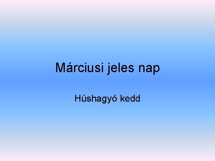 Márciusi jeles nap Húshagyó kedd 