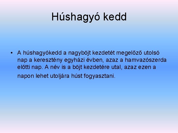 Húshagyó kedd • A húshagyókedd a nagyböjt kezdetét megelőző utolsó nap a keresztény egyházi