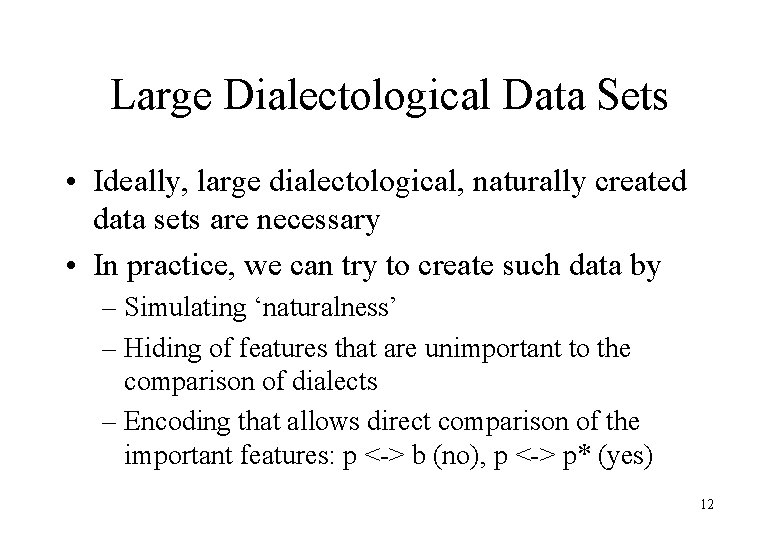 Large Dialectological Data Sets • Ideally, large dialectological, naturally created data sets are necessary