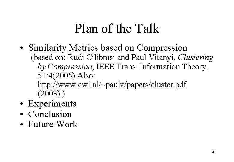 Plan of the Talk • Similarity Metrics based on Compression (based on: Rudi Cilibrasi