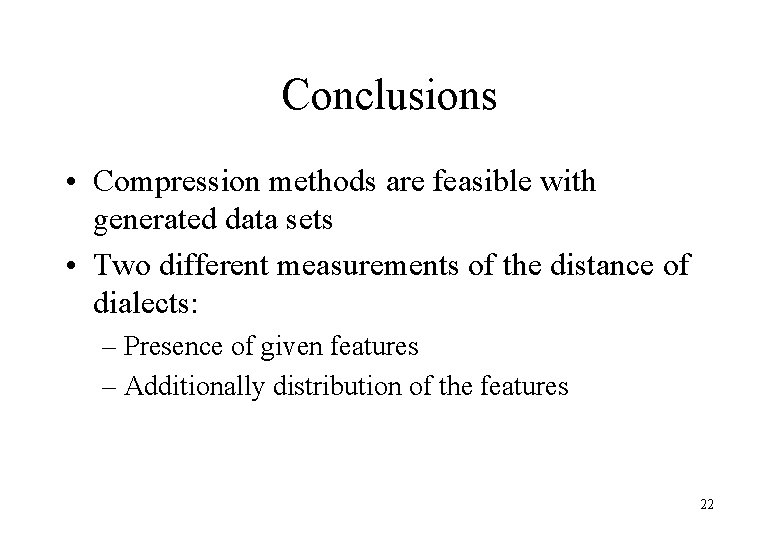 Conclusions • Compression methods are feasible with generated data sets • Two different measurements