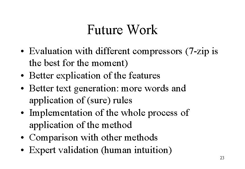 Future Work • Evaluation with different compressors (7 -zip is the best for the