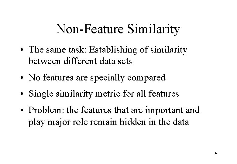 Non-Feature Similarity • The same task: Establishing of similarity between different data sets •