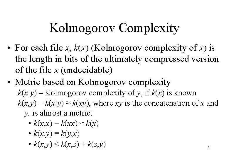 Kolmogorov Complexity • For each file x, k(x) (Kolmogorov complexity of x) is the