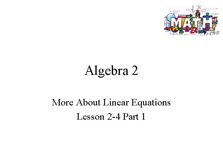 Algebra 2 More About Linear Equations Lesson 2 -4 Part 1 