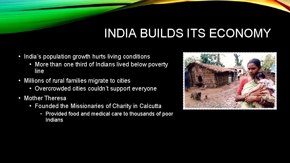 INDIA BUILDS ITS ECONOMY • India’s population growth hurts living conditions • More than