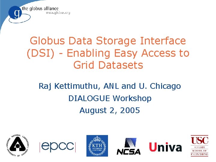 Globus Data Storage Interface (DSI) - Enabling Easy Access to Grid Datasets Raj Kettimuthu,