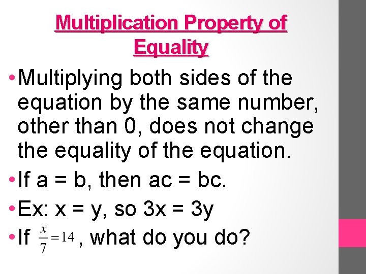 Multiplication Property of Equality • Multiplying both sides of the equation by the same