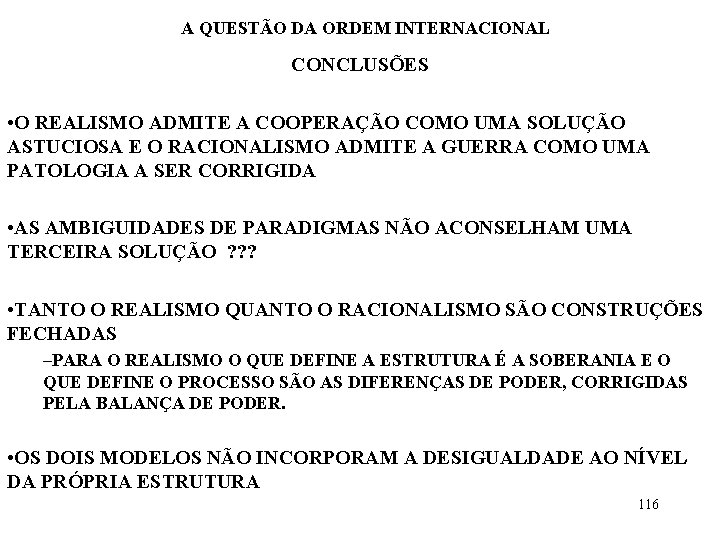 A QUESTÃO DA ORDEM INTERNACIONAL CONCLUSÕES • O REALISMO ADMITE A COOPERAÇÃO COMO UMA