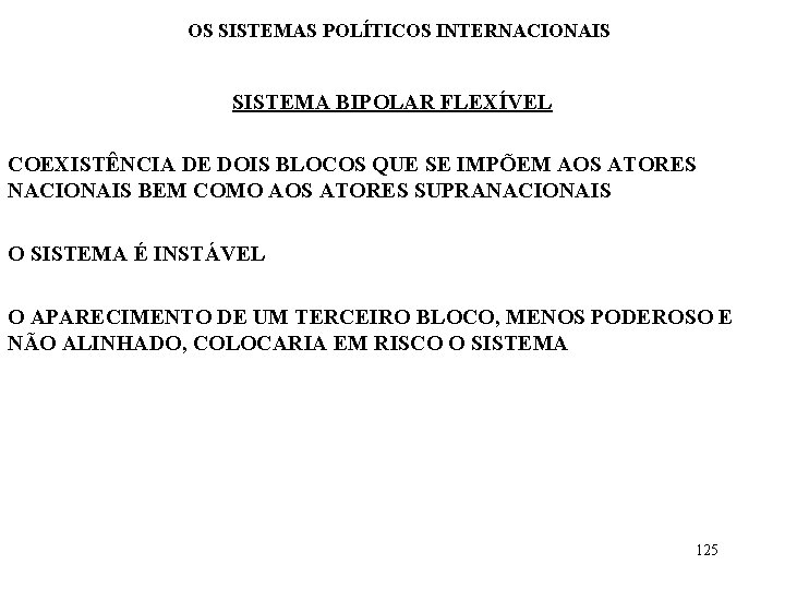 OS SISTEMAS POLÍTICOS INTERNACIONAIS SISTEMA BIPOLAR FLEXÍVEL COEXISTÊNCIA DE DOIS BLOCOS QUE SE IMPÕEM