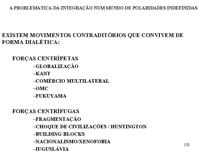 A PROBLEMÁTICA DA INTEGRAÇÃO NUM MUNDO DE POLARIDADES INDEFINIDAS EXISTEM MOVIMENTOS CONTRADITÓRIOS QUE CONVIVEM