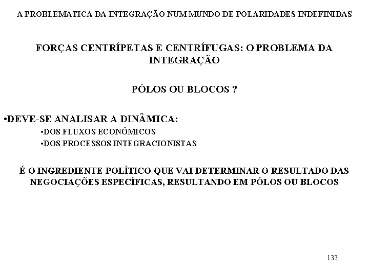 A PROBLEMÁTICA DA INTEGRAÇÃO NUM MUNDO DE POLARIDADES INDEFINIDAS FORÇAS CENTRÍPETAS E CENTRÍFUGAS: O